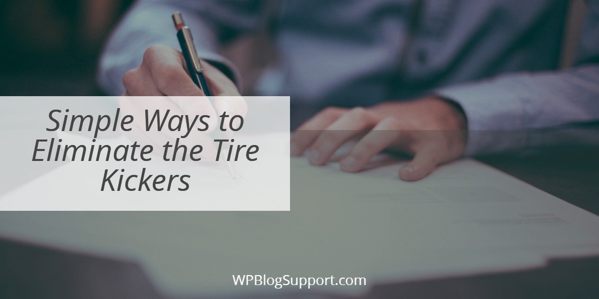 Simple Ways to Eliminate the Tire Kickers WPBlogSupport